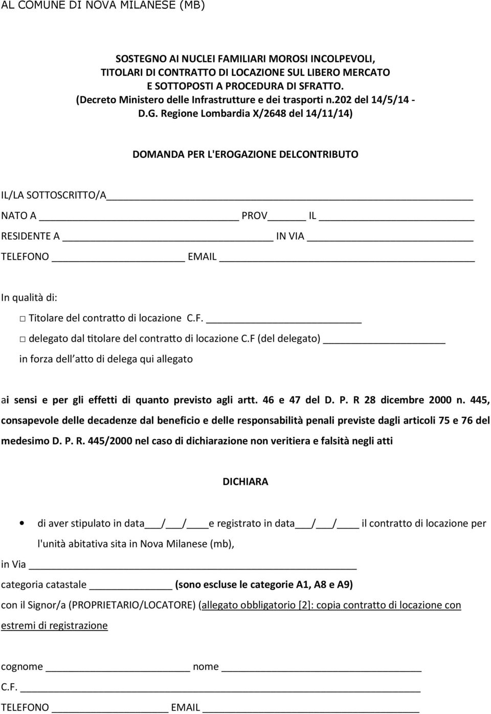 Regione Lombardia X/2648 del 14/11/14) DOMANDA PER L'EROGAZIONE DELCONTRIBUTO IL/LA SOTTOSCRITTO/A NATO A PROV IL RESIDENTE A IN VIA TELEFONO EMAIL In qualità di: Titolare del contra"o di locazione C.