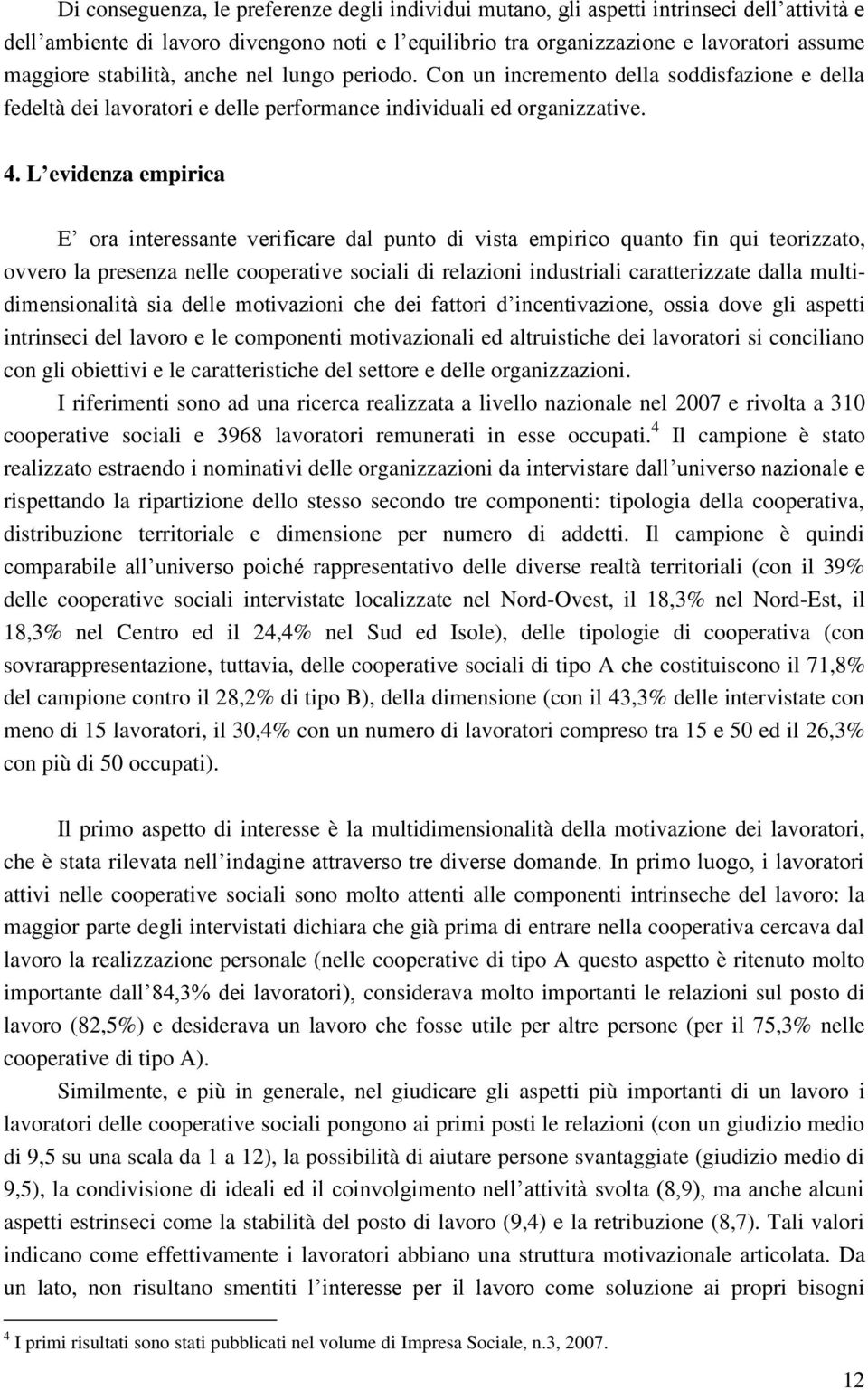 L evidenza empirica E ora interessante verificare dal punto di vista empirico quanto fin qui teorizzato, ovvero la presenza nelle cooperative sociali di relazioni industriali caratterizzate dalla