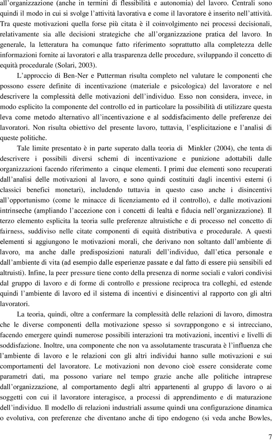 In generale, la letteratura ha comunque fatto riferimento soprattutto alla completezza delle informazioni fornite ai lavoratori e alla trasparenza delle procedure, sviluppando il concetto di equità