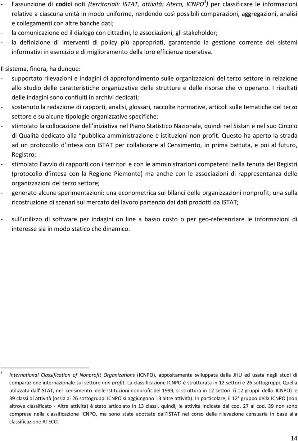 garantendo la gestione corrente dei sistemi informativi in esercizio e di miglioramento della loro efficienza operativa.