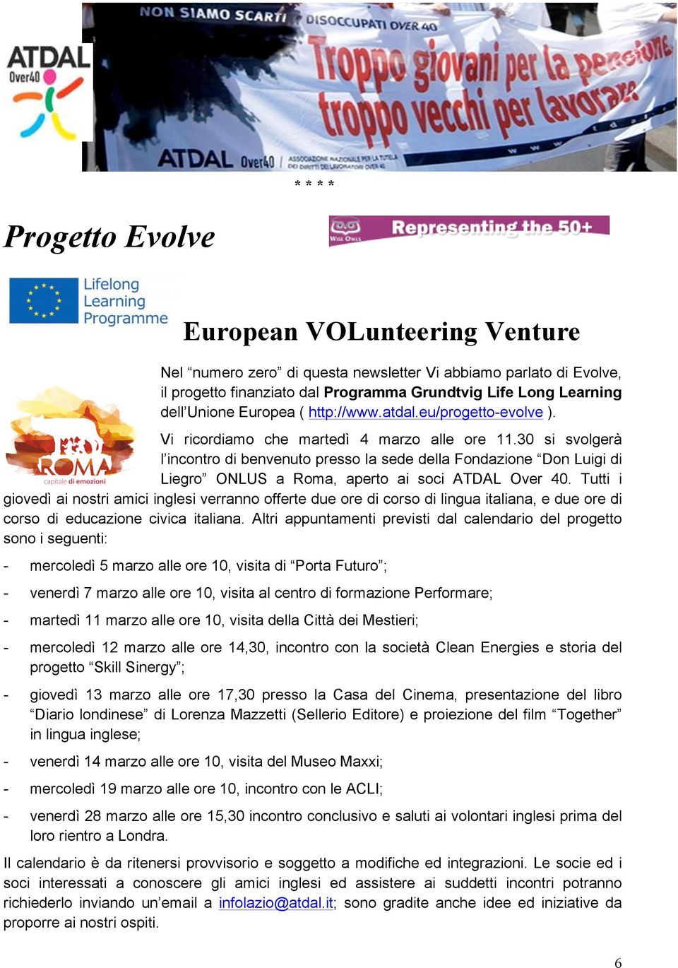 30 si svolgerà l incontro di benvenuto presso la sede della Fondazione Don Luigi di Liegro ONLUS a Roma, aperto ai soci ATDAL Over 40.