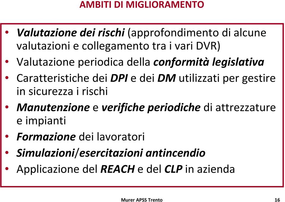 gestire in sicurezza i rischi Manutenzione everifiche periodichedi attrezzature e impianti Formazione dei