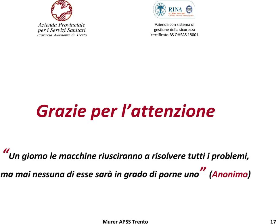 Grazie per l attenzione Un giorno le macchine riusciranno a risolvere tutti i