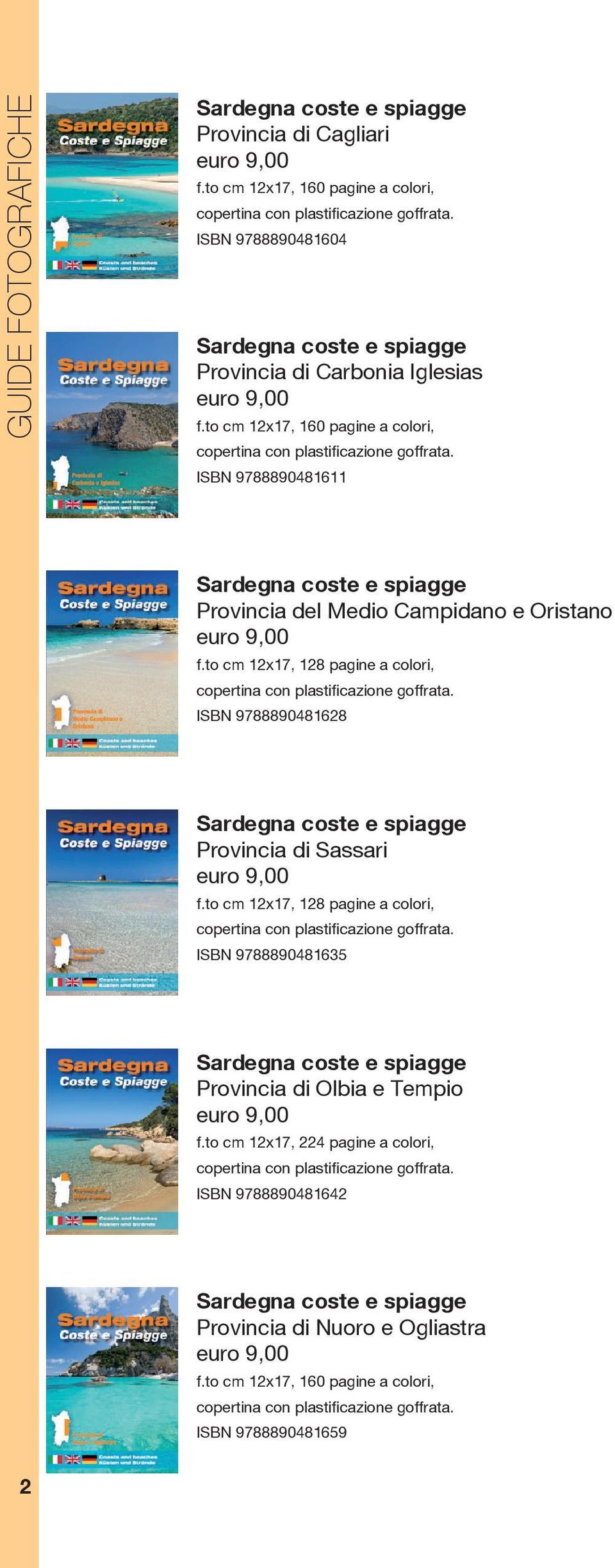 ISBN 9788890481611 coste e spiagge Provincia del Medio Campidano e Oristano euro 9,00 f.to cm 12x17, 128 pagine a colori, copertina con plastificazione goffrata.