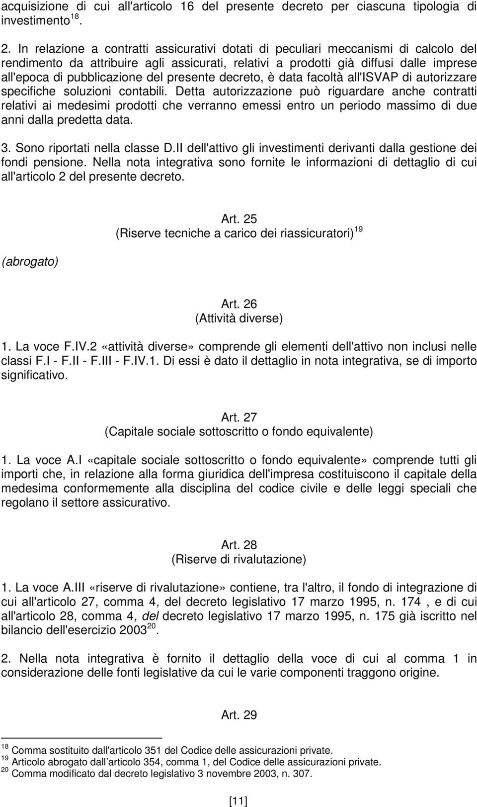 del presente decreto, è data facoltà all'isvap di autorizzare specifiche soluzioni contabili.