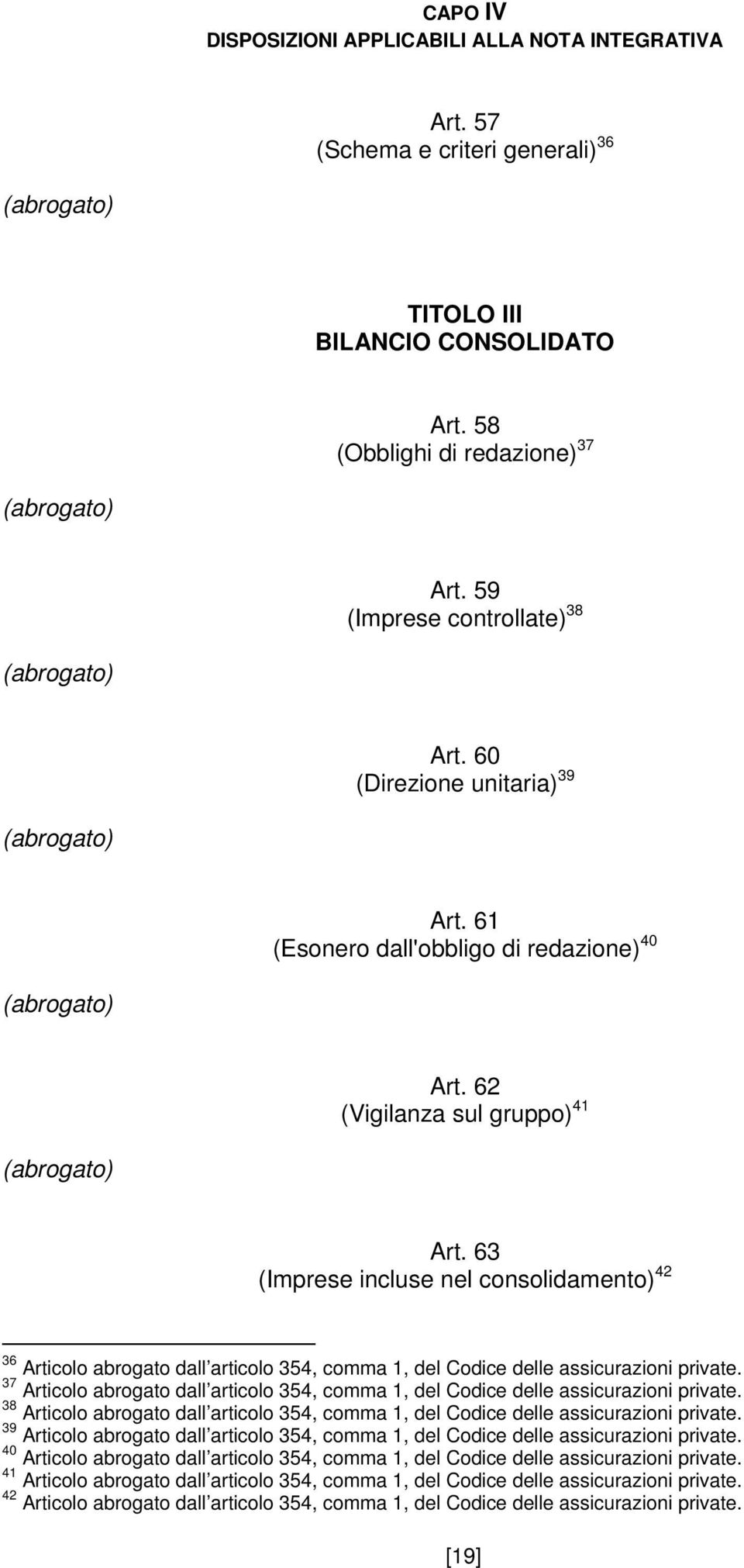 63 (Imprese incluse nel consolidamento) 42 36 Articolo abrogato dall articolo 354, comma 1, del Codice delle assicurazioni private.