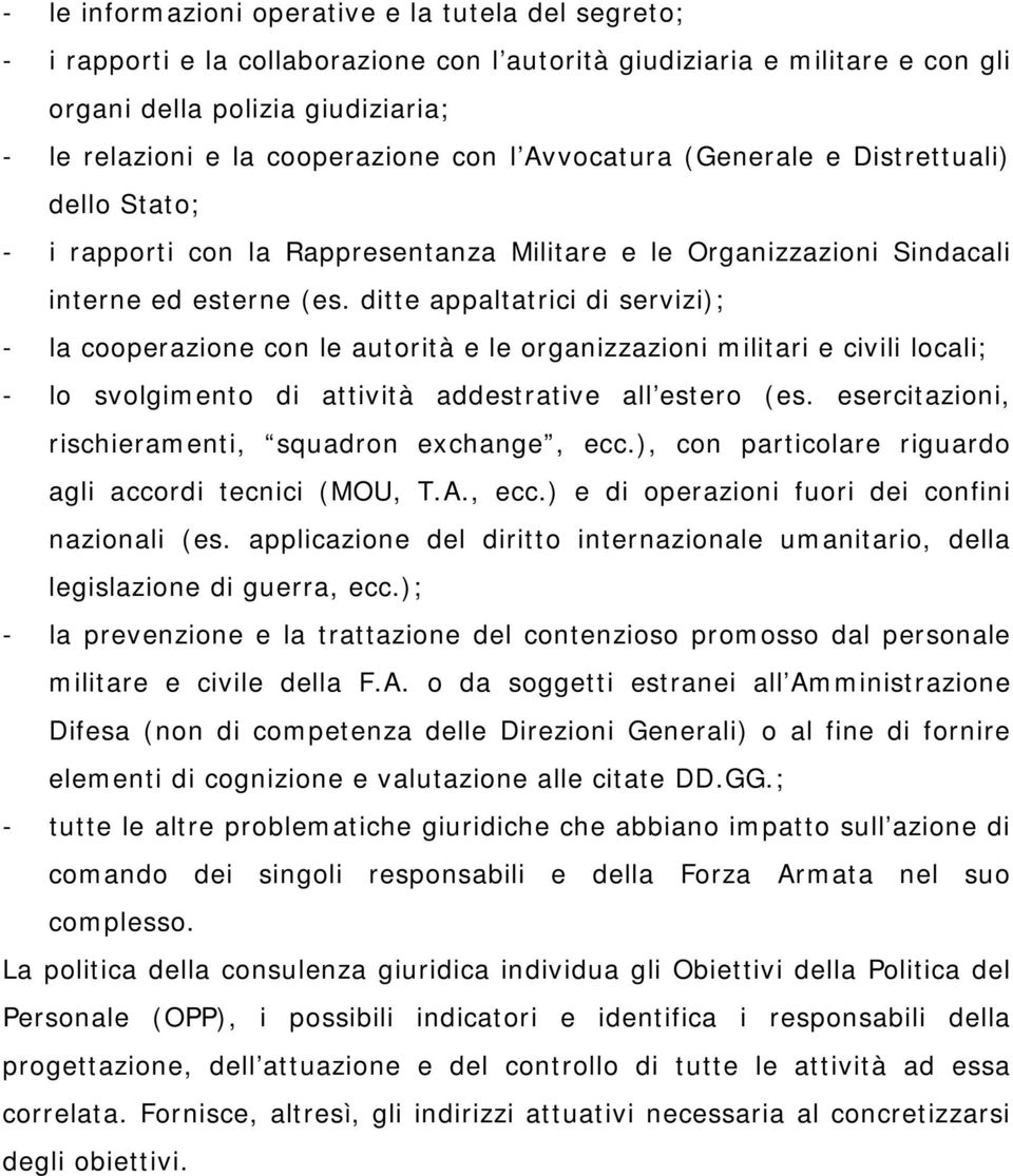 ditte appaltatrici di servizi); - la cooperazione con le autorità e le organizzazioni militari e civili locali; - lo svolgimento di attività addestrative all estero (es.