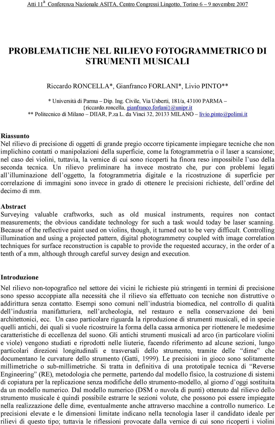 it Riassunto Nel rilievo di precisione di oggetti di grande pregio occorre tipicamente impiegare tecniche che non implichino contatti o manipolazioni della superficie, come la fotogrammetria o il