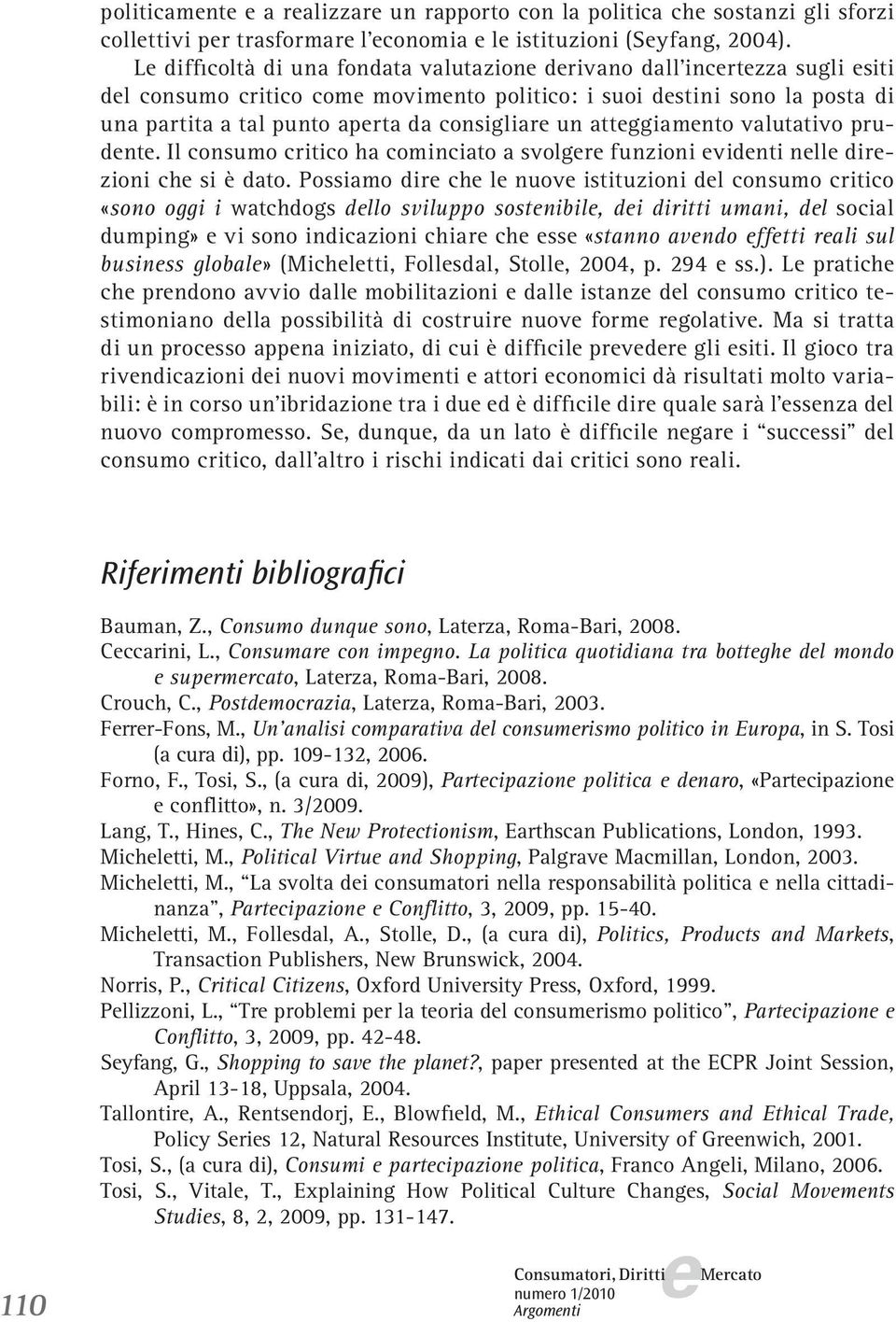 attggiamnto valutativo prudnt. Il consumo critico ha cominciato a svolgr funzioni vidnti nll dirzioni ch si è dato.