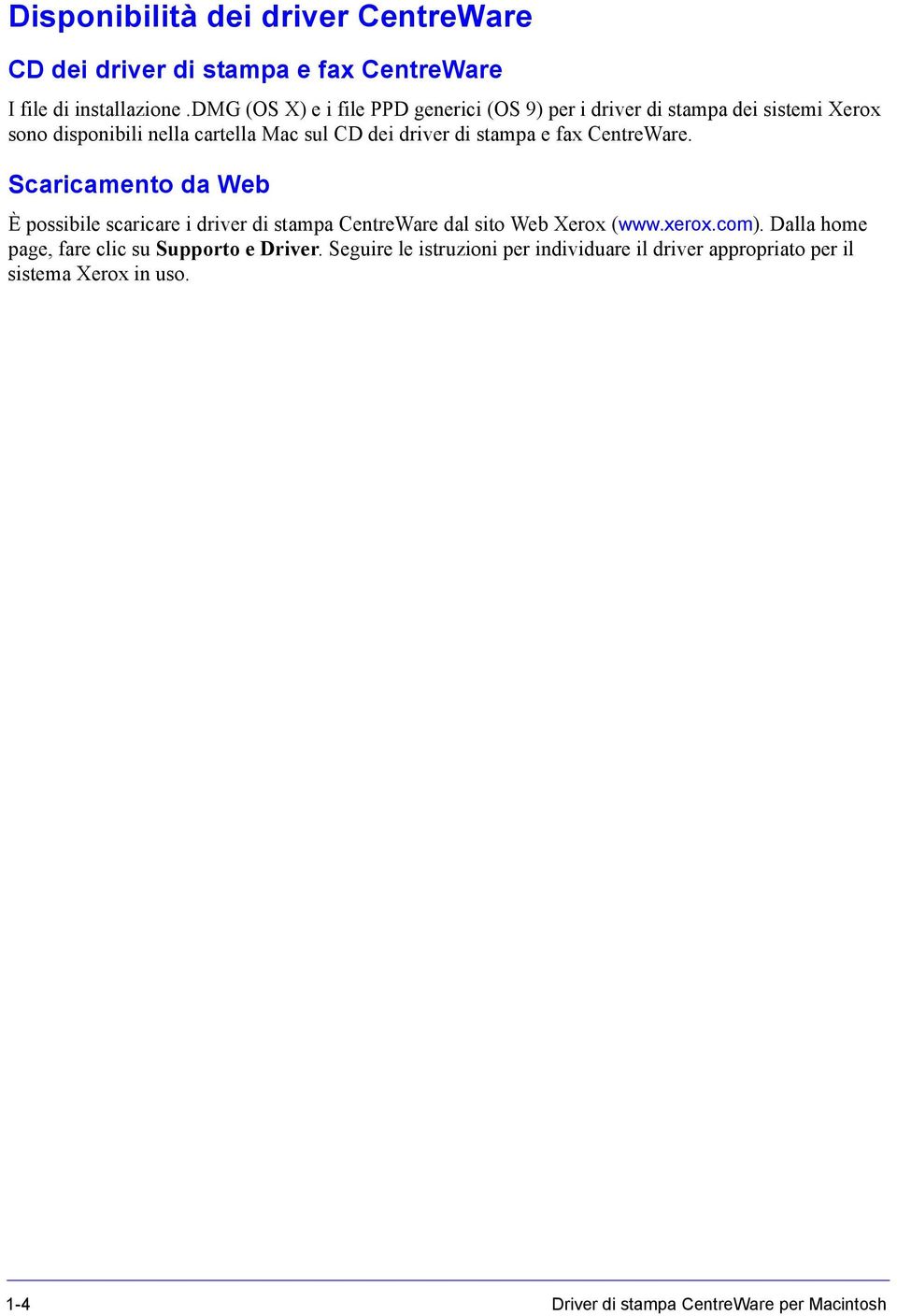 stampa e fax CentreWare. Scaricamento da Web È possibile scaricare i driver di stampa CentreWare dal sito Web Xerox (www.xerox.com).