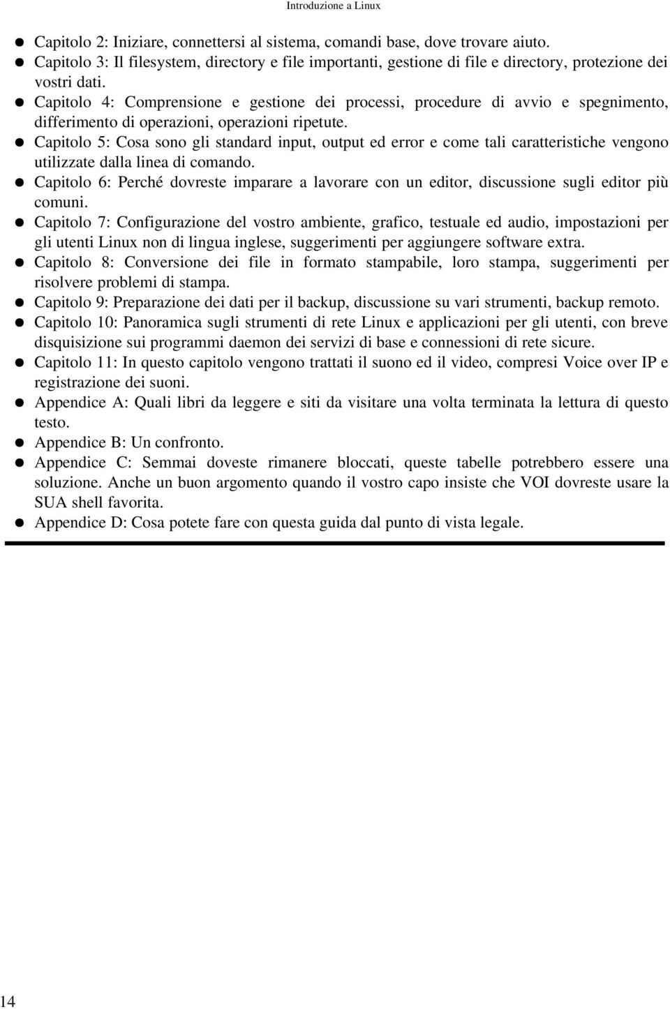 Capitolo 5: Cosa sono gli standard input, output ed error e come tali caratteristiche vengono utilizzate dalla linea di comando.