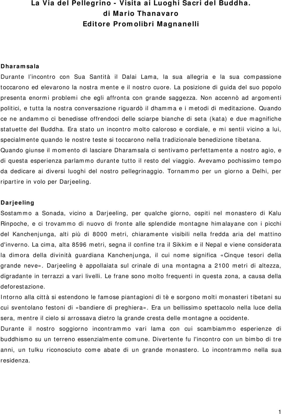 cuore. La posizione di guida del suo popolo presenta enormi problemi che egli affronta con grande saggezza.