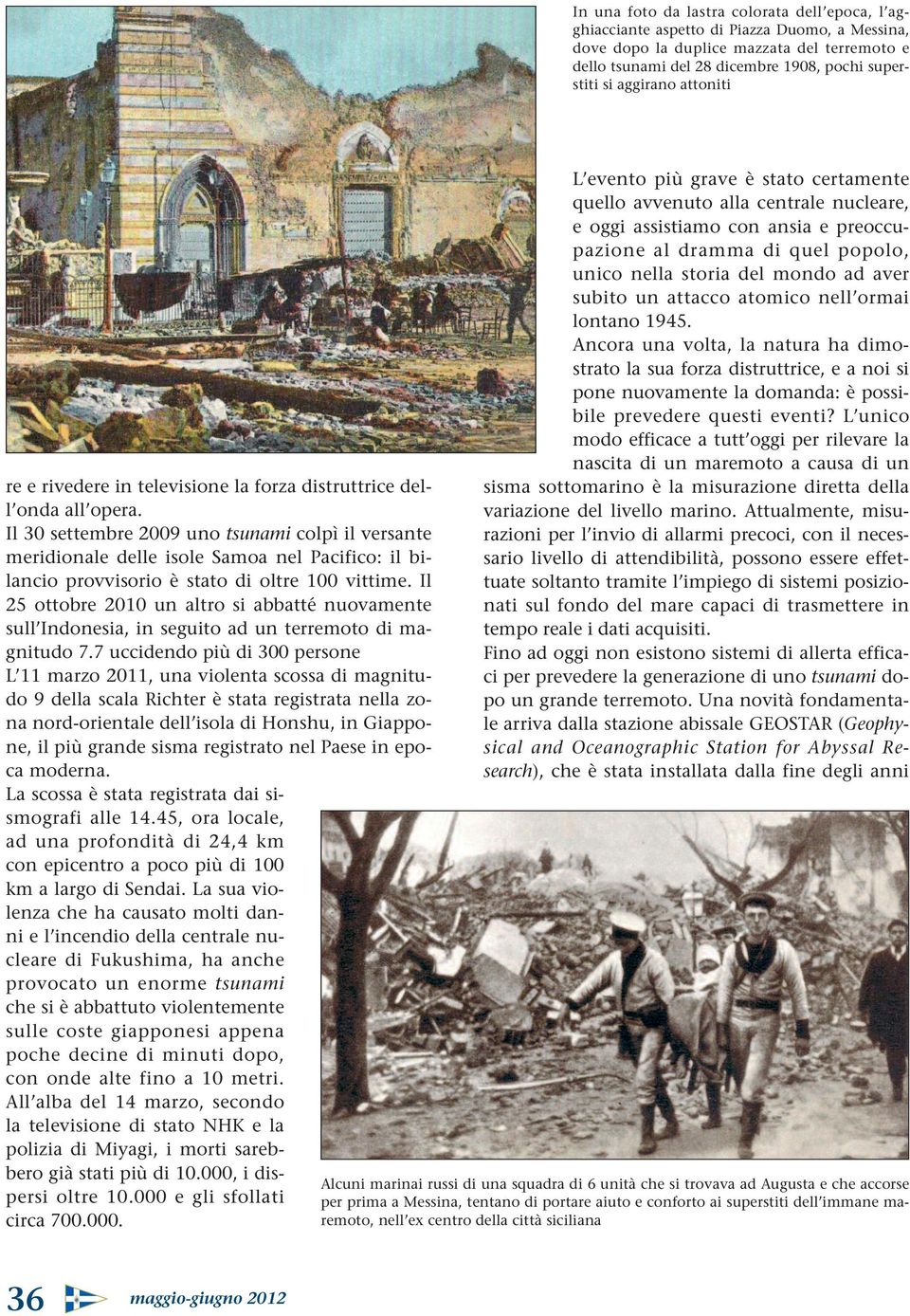 Il 30 settembre 2009 uno tsunami colpì il versante meridionale delle isole Samoa nel Pacifico: il bilancio provvisorio è stato di oltre 100 vittime.