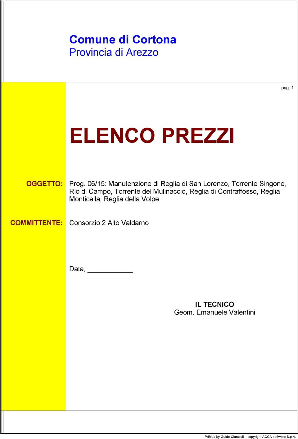 Mulinaccio, Reglia Contraffosso, Reglia Monticella, Reglia della Volpe COMMITTENTE: