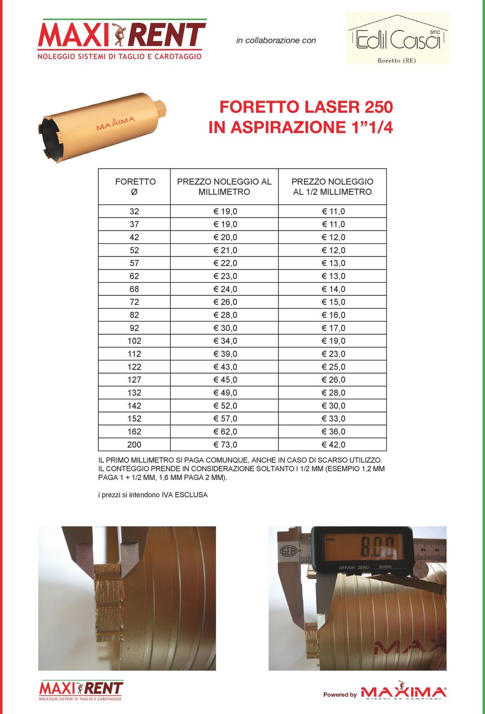 127 45,0 26,0 132 49,0 28,0 142 52,0 30,0 152 57,0 33,0 162 62,0 36,0 200 73,0 42,0 IL PRIMO MILLIMETRO SI PAGA COMUNQUE, ANCHE IN CASO DI SCARSO