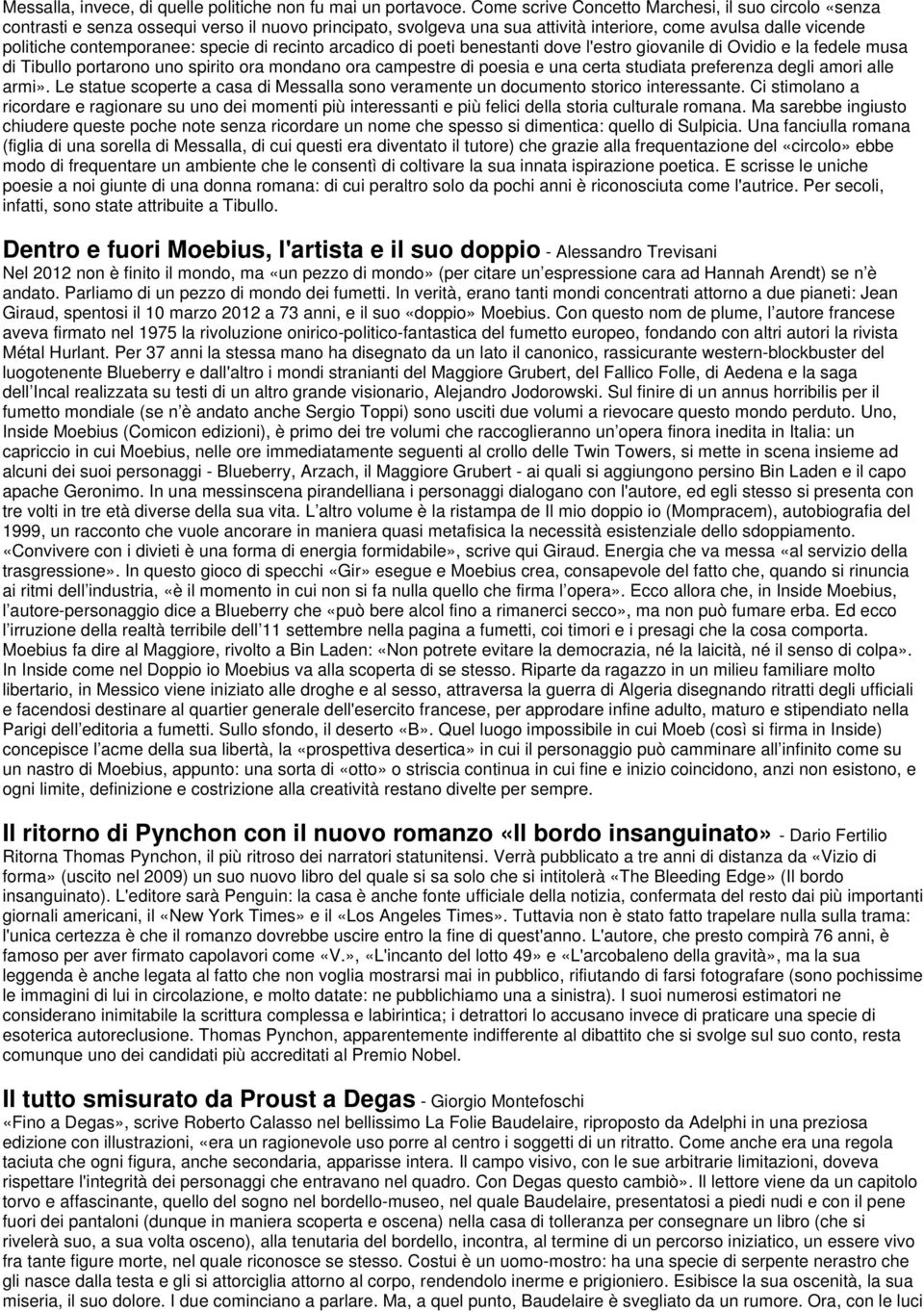 specie di recinto arcadico di poeti benestanti dove l'estro giovanile di Ovidio e la fedele musa di Tibullo portarono uno spirito ora mondano ora campestre di poesia e una certa studiata preferenza