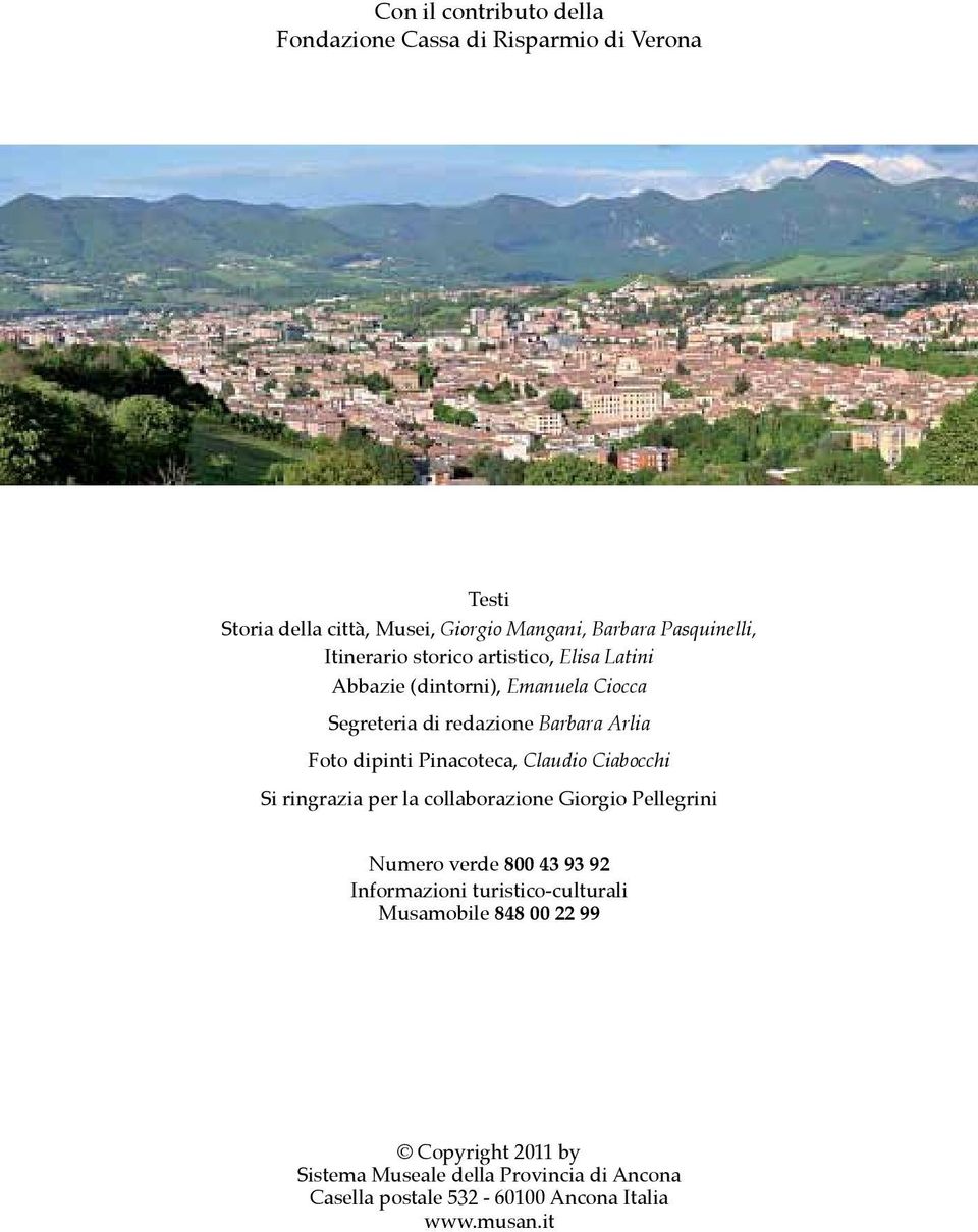 Pinacoteca, Claudio Ciabocchi Si ringrazia per la collaborazione Giorgio Pellegrini Numero verde 800 43 93 92 Informazioni