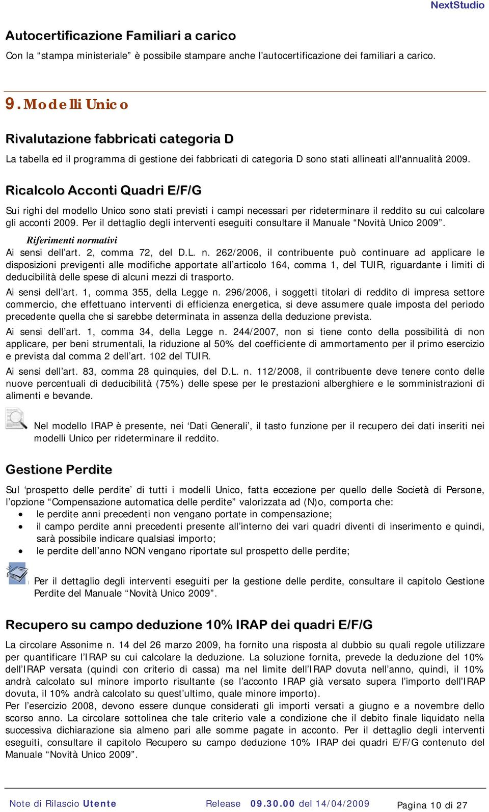 Ricalcolo Acconti Quadri E/F/G Sui righi del modello Unico sono stati previsti i campi necessari per rideterminare il reddito su cui calcolare gli acconti 2009.