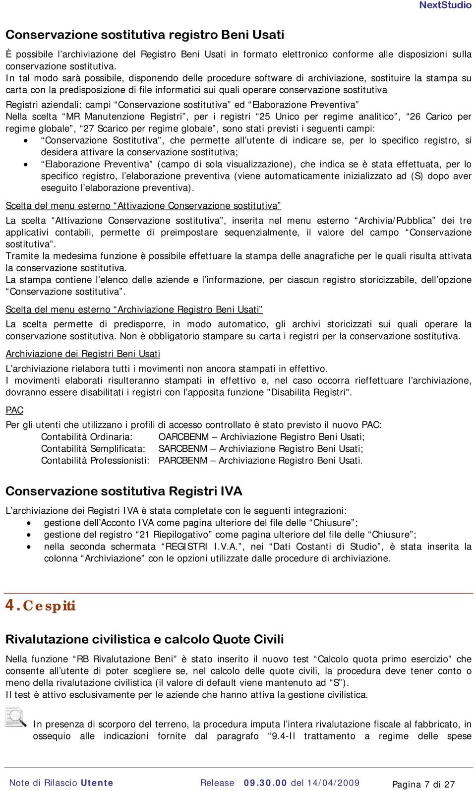 Registri aziendali: campi Conservazione sostitutiva ed Elaborazione Preventiva Nella scelta MR Manutenzione Registri, per i registri 25 Unico per regime analitico, 26 Carico per regime globale, 27