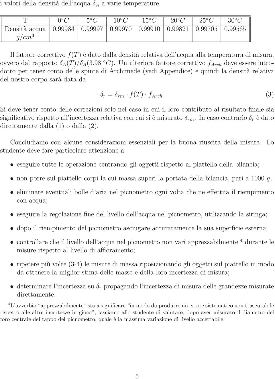 Un ulteriore fattore correttivo f Arch deve essere introdotto per tener conto delle spinte di Archimede (vedi Appendice) e quindi la densità relativa del nostro corpo sarà data da δ r = δ rm f(t) f