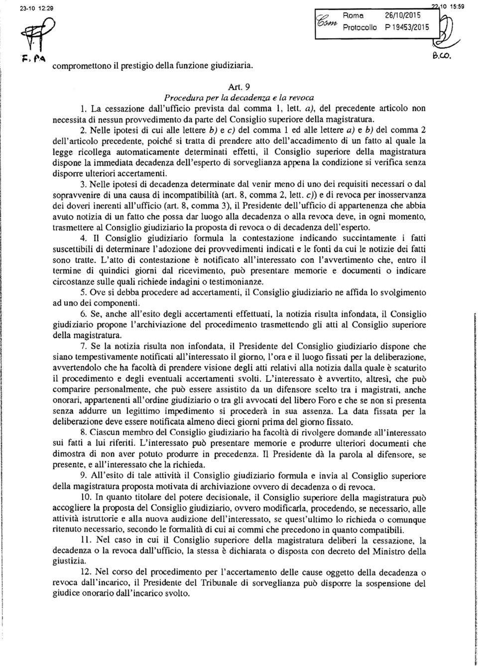 Nelle ipotesi di cui alle lettere b) e c) del comma 1 ed alle lettere a) e b) del comma 2 dell'articolo precedente, poiché si tratta di prendere atto dell'accadimento di un fatto al quale la legge