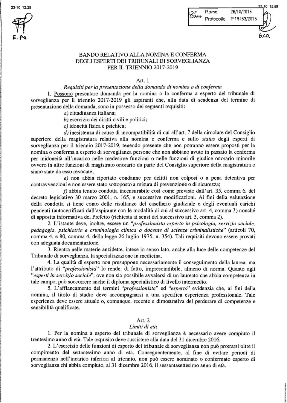 aspiranti che, alla data di scadenza del termine di presentazione della domanda, sono in possesso dei seguenti requisiti: a) cittadinanza italiana; b) esercizio dei diritti civili e politici; c)