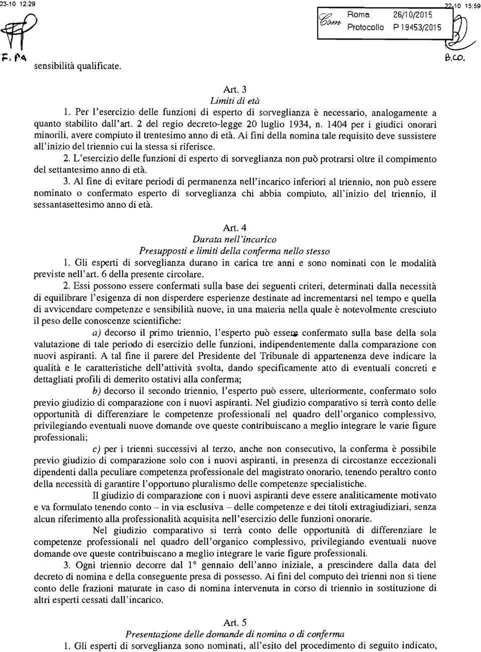 Ai fini della nomina tale requisito deve sussistere all'inizio del triennio cui la stessa si riferisce. 2.