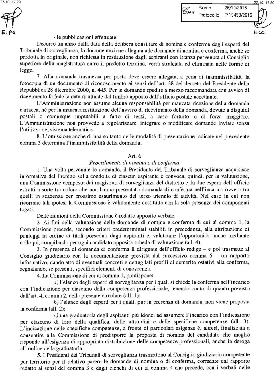 in originale, non richiesta in restituzione dagli aspiranti con istanza pervenuta al Consiglio superiore della magistratura entro il predetto termine, verrà stralciata ed eliminata nelle forme di