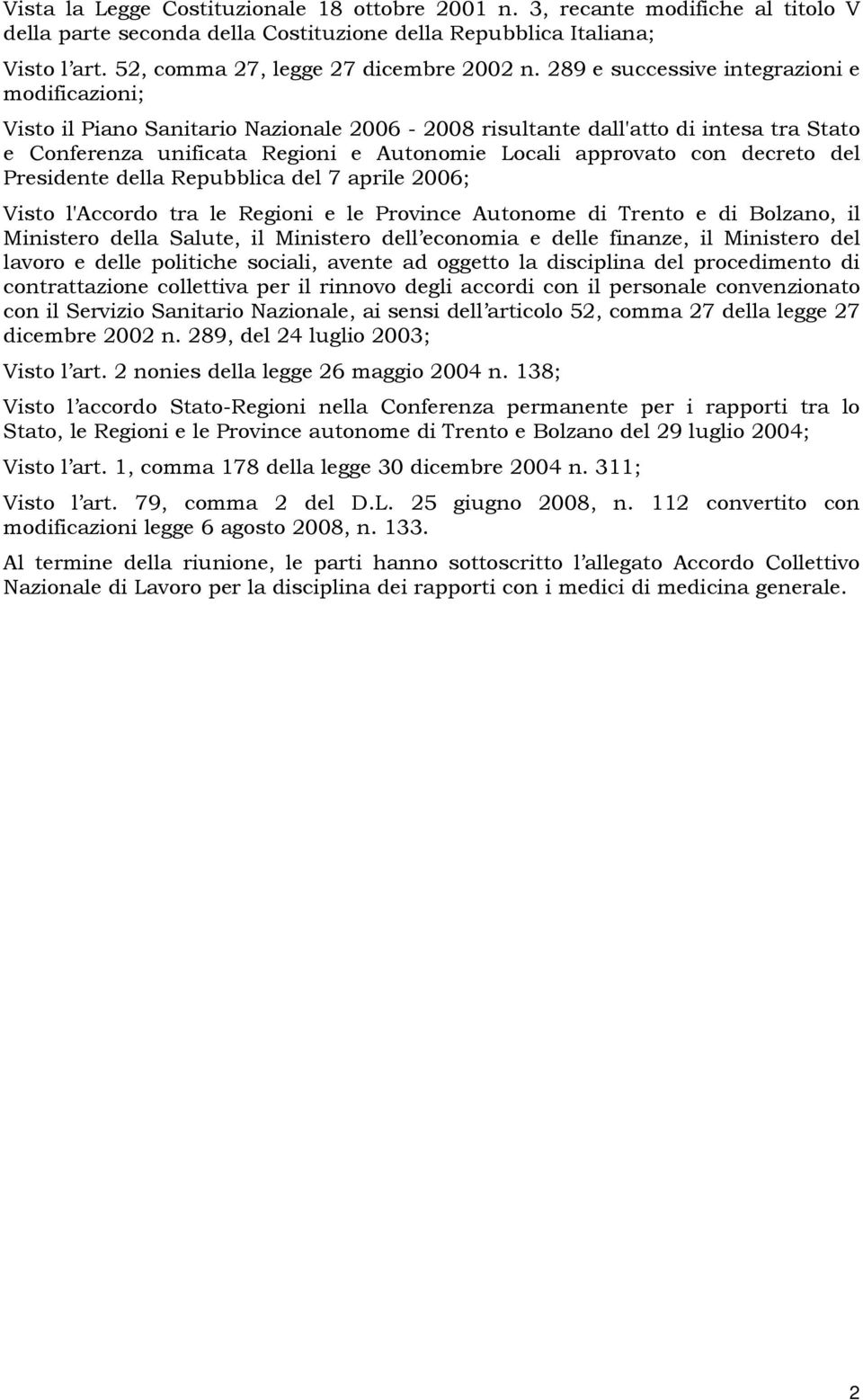 decreto del Presidente della Repubblica del 7 aprile 2006; Visto l'accordo tra le Regioni e le Province Autonome di Trento e di Bolzano, il Ministero della Salute, il Ministero dell economia e delle