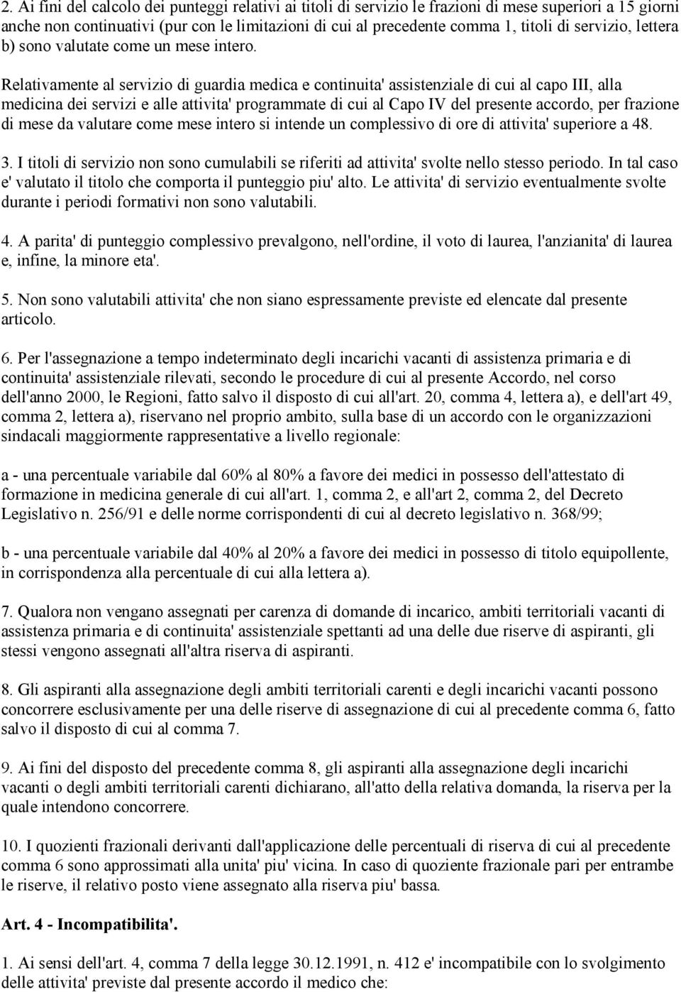 Relativamente al servizio di guardia medica e continuita' assistenziale di cui al capo III, alla medicina dei servizi e alle attivita' programmate di cui al Capo IV del presente accordo, per frazione