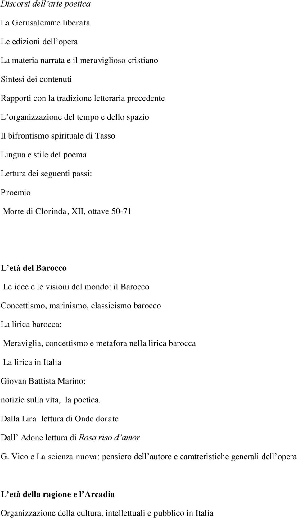 e le visioni del mondo: il Barocco Concettismo, marinismo, classicismo barocco La lirica barocca: Meraviglia, concettismo e metafora nella lirica barocca La lirica in Italia Giovan Battista Marino:,