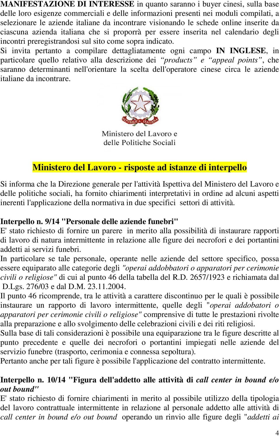 Si invita pertanto a compilare dettagliatamente ogni campo IN INGLESE, in particolare quello relativo alla descrizione dei products e appeal points, che saranno determinanti nell'orientare la scelta