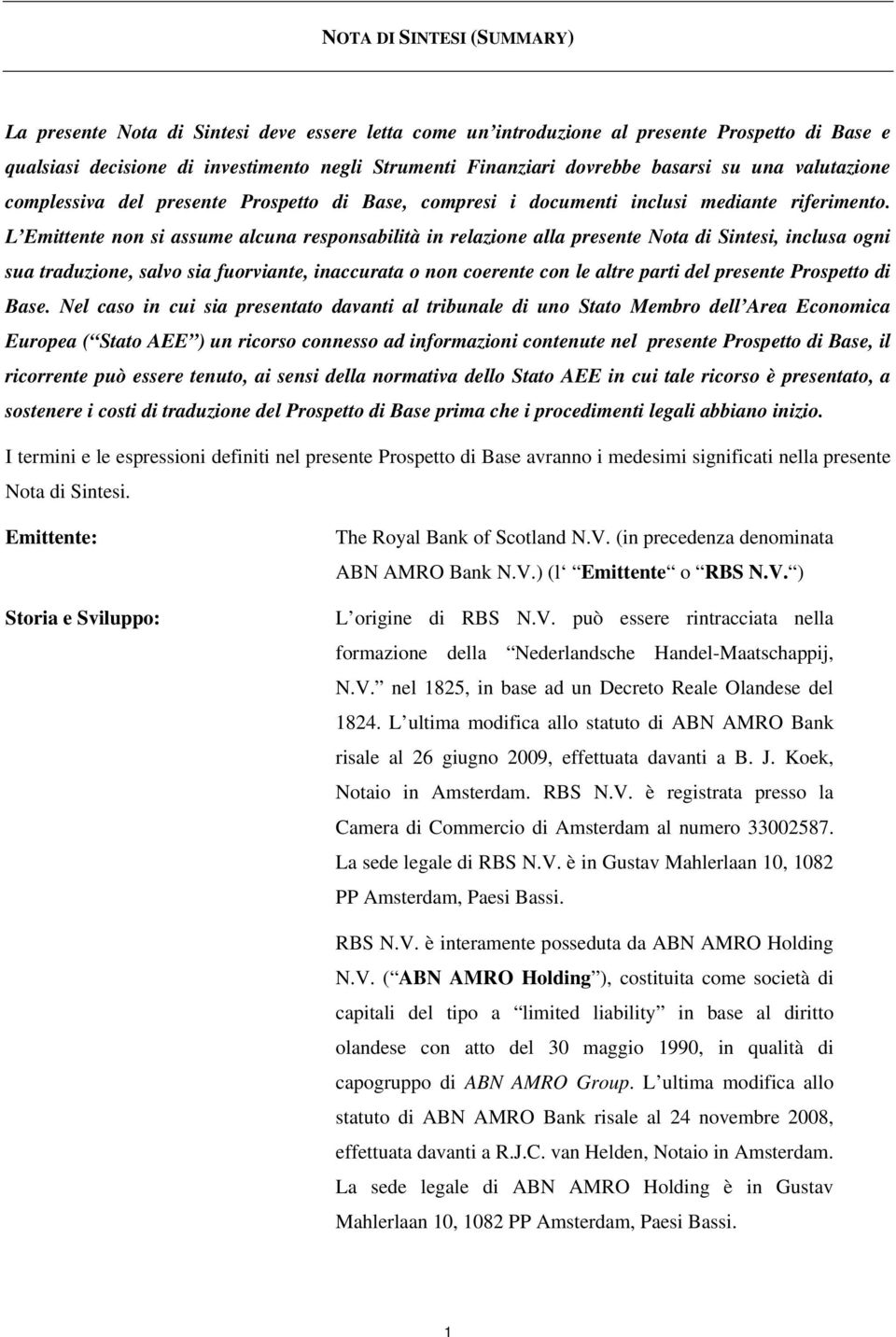 L Emittente non si assume alcuna responsabilità in relazione alla presente Nota di Sintesi, inclusa ogni sua traduzione, salvo sia fuorviante, inaccurata o non coerente con le altre parti del