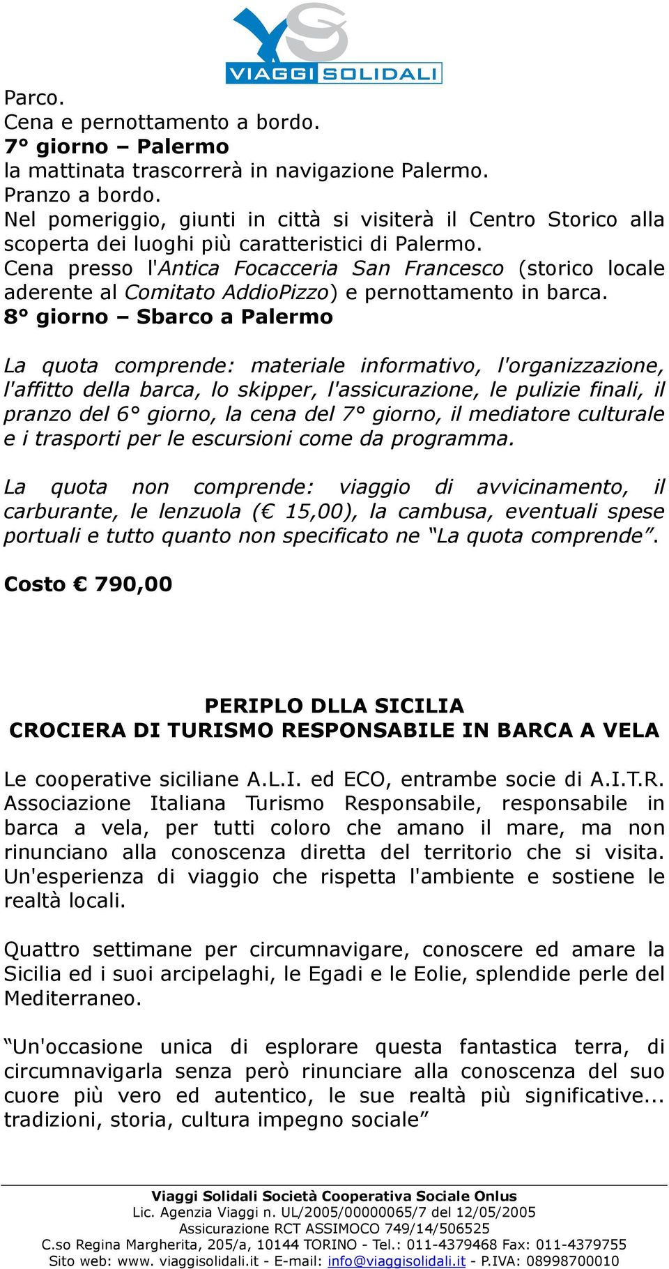 Cena presso l'antica Focacceria San Francesco (storico locale aderente al Comitato AddioPizzo) e pernottamento in barca.