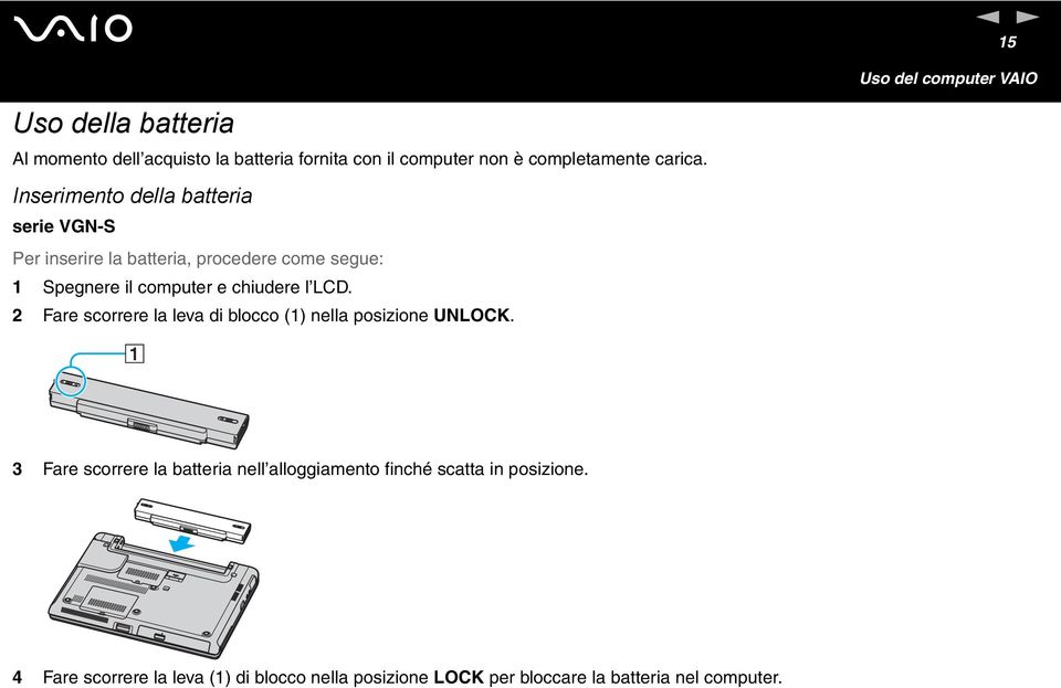 Inserimento della batteria serie VG-S Per inserire la batteria, procedere come segue: 1 Spegnere il computer e chiudere l