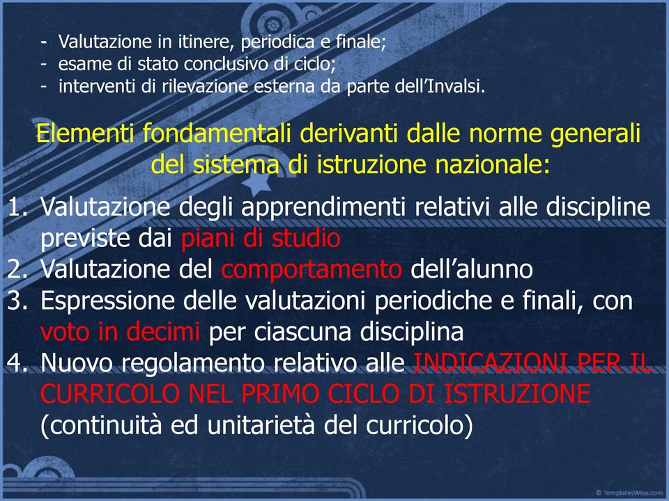 Valutazione degli apprendimenti relativi alle discipline previste dai piani di studio 2. Valutazione del comportamento dell alunno 3.