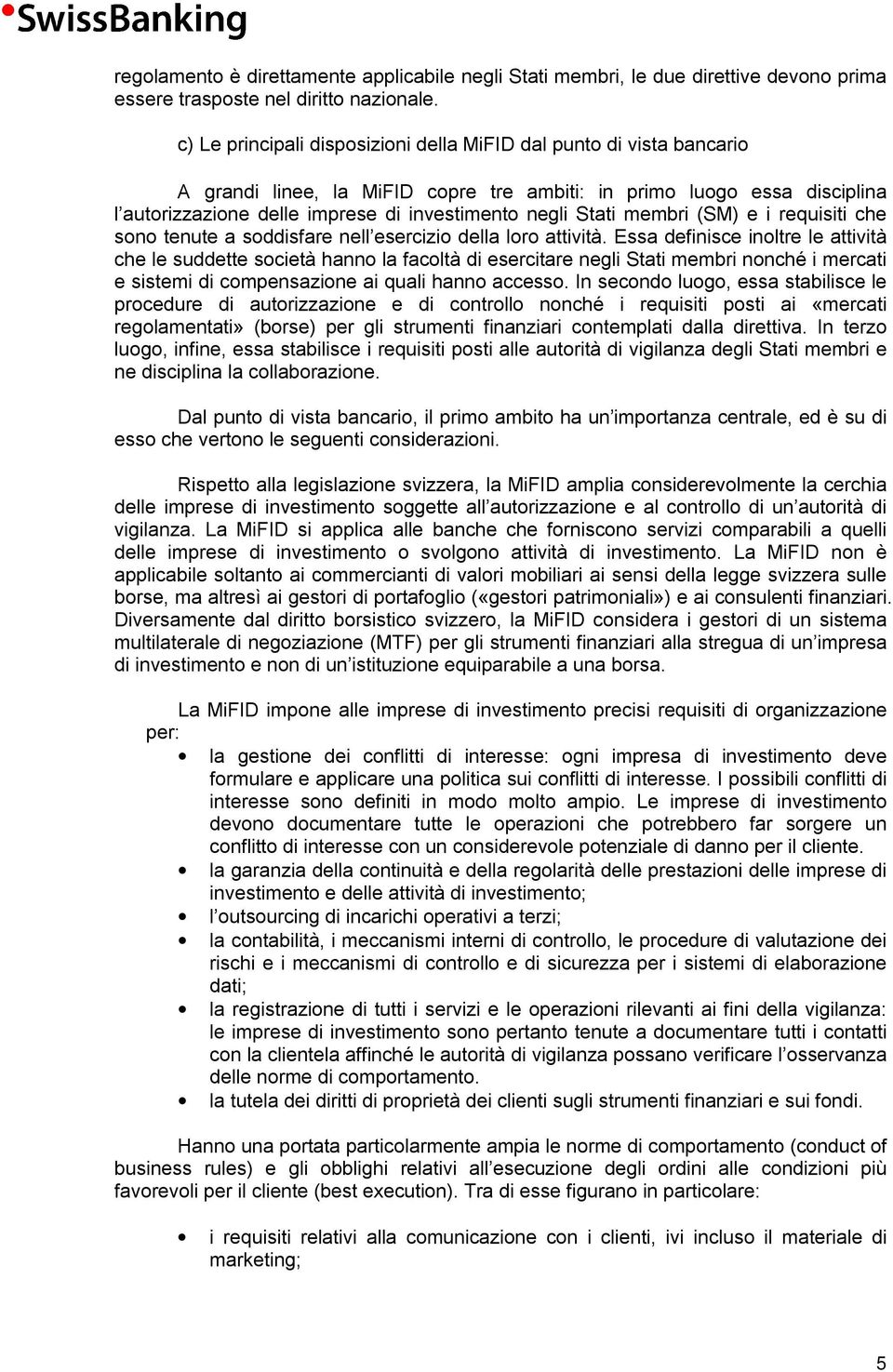 Stati membri (SM) e i requisiti che sono tenute a soddisfare nell esercizio della loro attività.