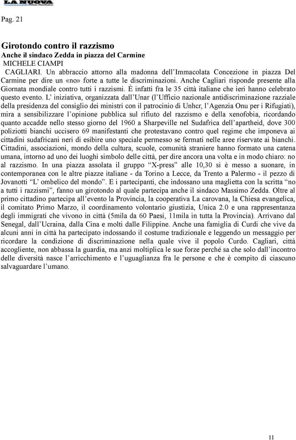 Anche Cagliari risponde presente alla Giornata mondiale contro tutti i razzismi. È infatti fra le 35 città italiane che ieri hanno celebrato questo evento.