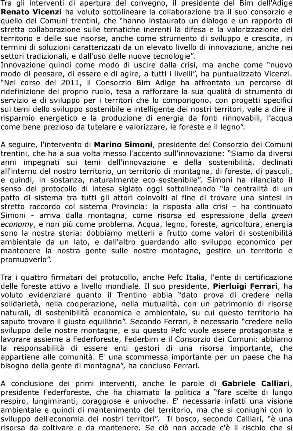 in termini di soluzioni caratterizzati da un elevato livello di innovazione, anche nei settori tradizionali, e dall'uso delle nuove tecnologie.