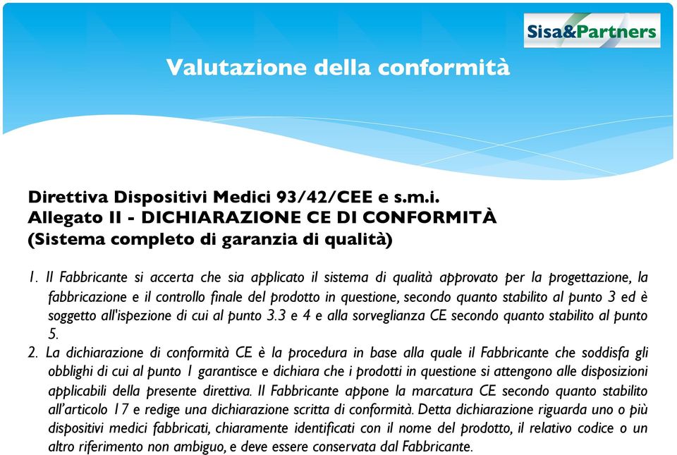 ed è soggetto all'ispezione di cui al punto 3.3 e 4 e alla sorveglianza CE secondo quanto stabilito al punto 5. 2.