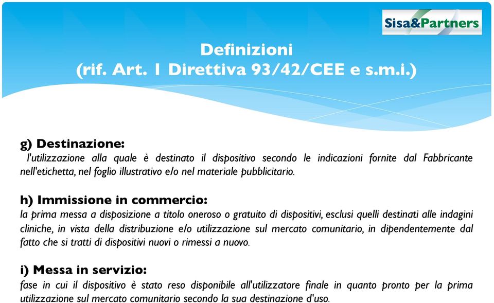 h) Immissione in commercio: la prima messa a disposizione a titolo oneroso o gratuito di dispositivi, esclusi quelli destinati alle indagini cliniche, in vista della distribuzione e/o