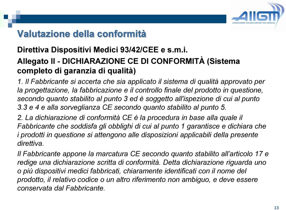 ed è soggetto all'ispezione di cui al punto 3.3 e 4 e alla sorveglianza CE secondo quanto stabilito al punto 5. 2.