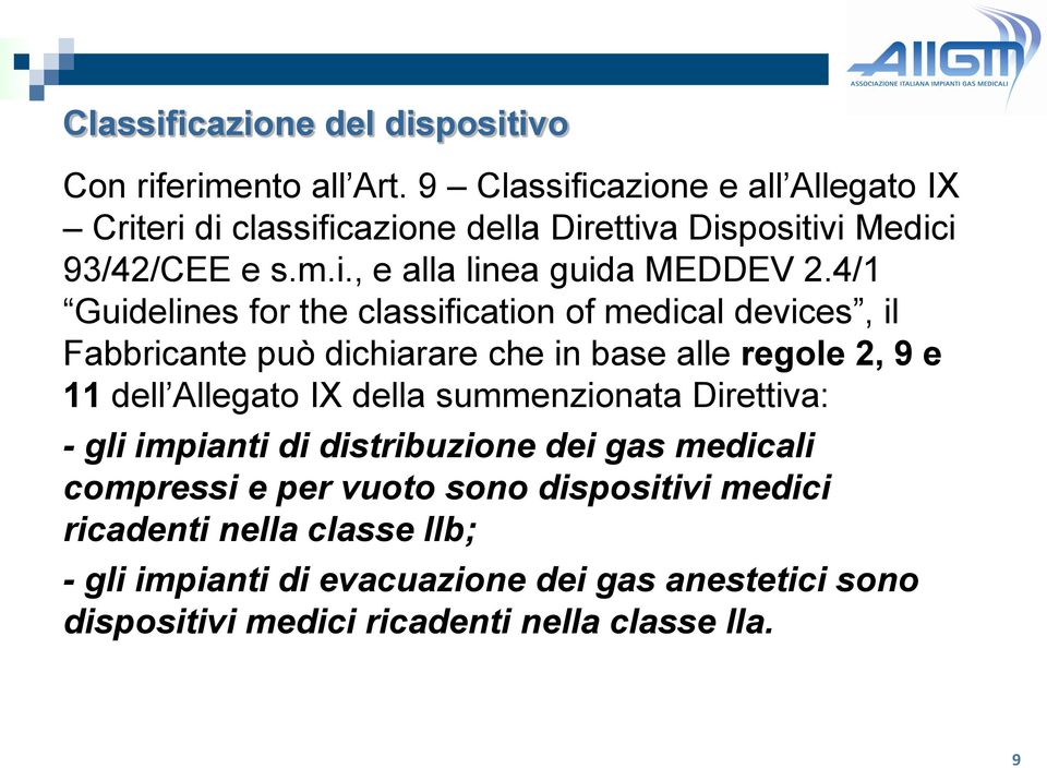 4/1 Guidelines for the classification of medical devices, il Fabbricante può dichiarare che in base alle regole 2, 9 e 11 dell Allegato IX della