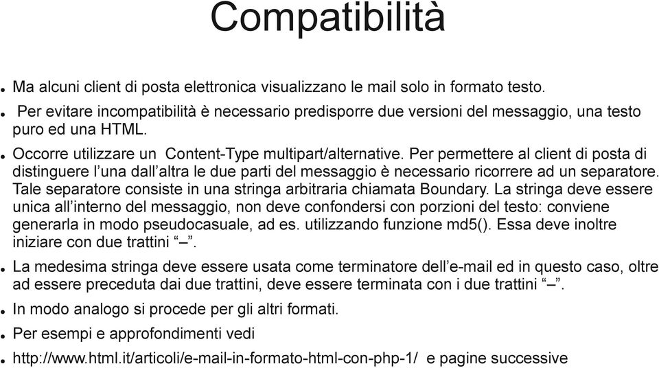 Per permettere al client di posta di distinguere l una dall altra le due parti del messaggio è necessario ricorrere ad un separatore.