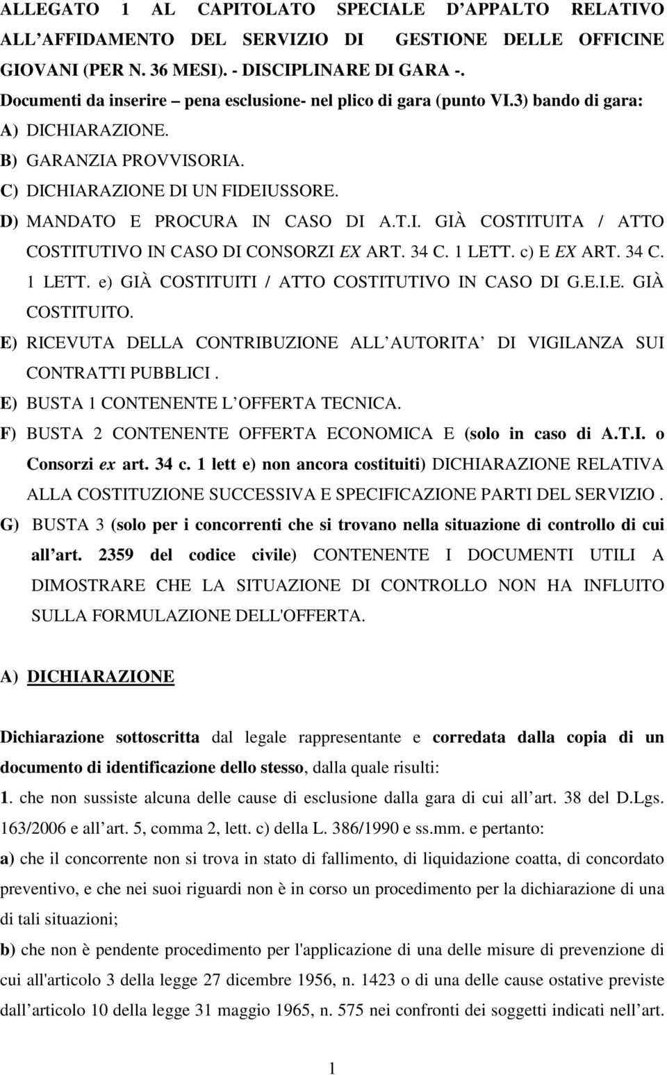 34 C. 1 LETT. c) E EX ART. 34 C. 1 LETT. e) GIÀ COSTITUITI / ATTO COSTITUTIVO IN CASO DI G.E.I.E. GIÀ COSTITUITO. E) RICEVUTA DELLA CONTRIBUZIONE ALL AUTORITA DI VIGILANZA SUI CONTRATTI PUBBLICI.