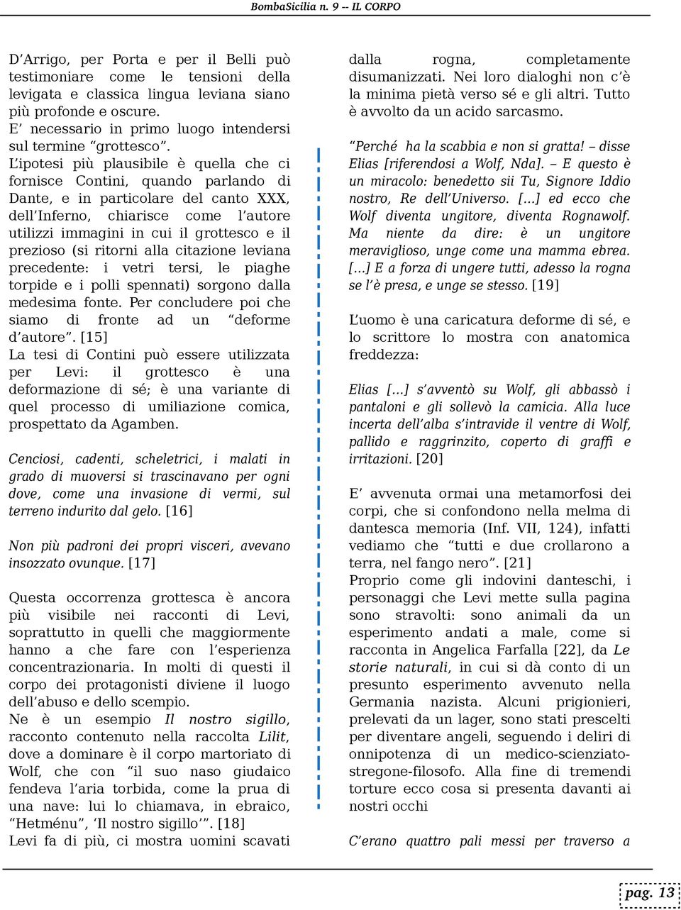 rgn d m d s m fnt. P r cnc ud r p ch s m d frnt d un d frm d utr. [15] L t s d Cntn può s s r ut zzt p r L v: grtt s c è un d frm zn d s é; è un vrnt d q u prc s s d um zn cm c, prs p ttt d Agm b n.