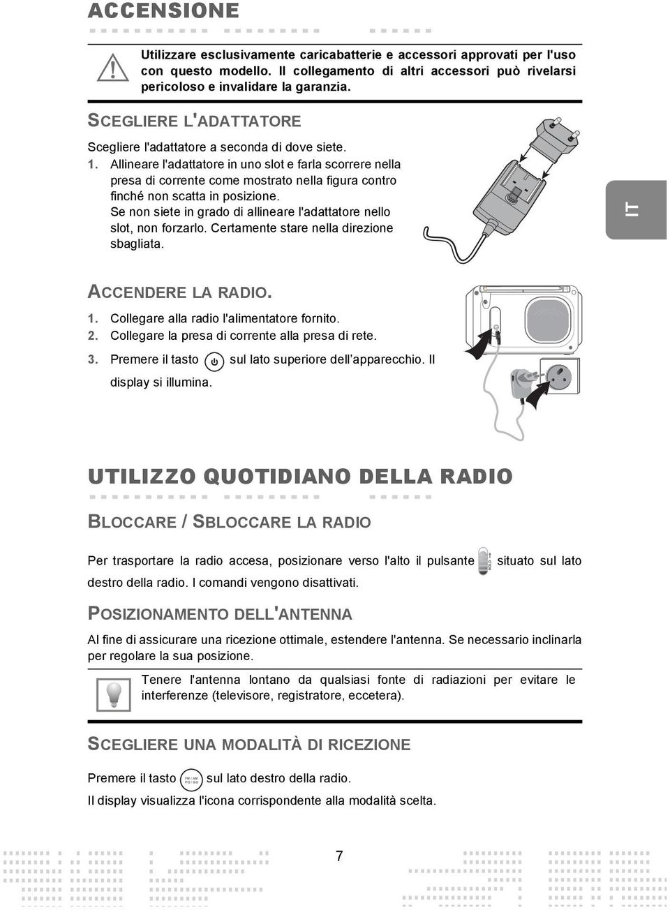 Allineare l'adattatore in uno slot e farla scorrere nella presa di corrente come mostrato nella figura contro finché non scatta in posizione.