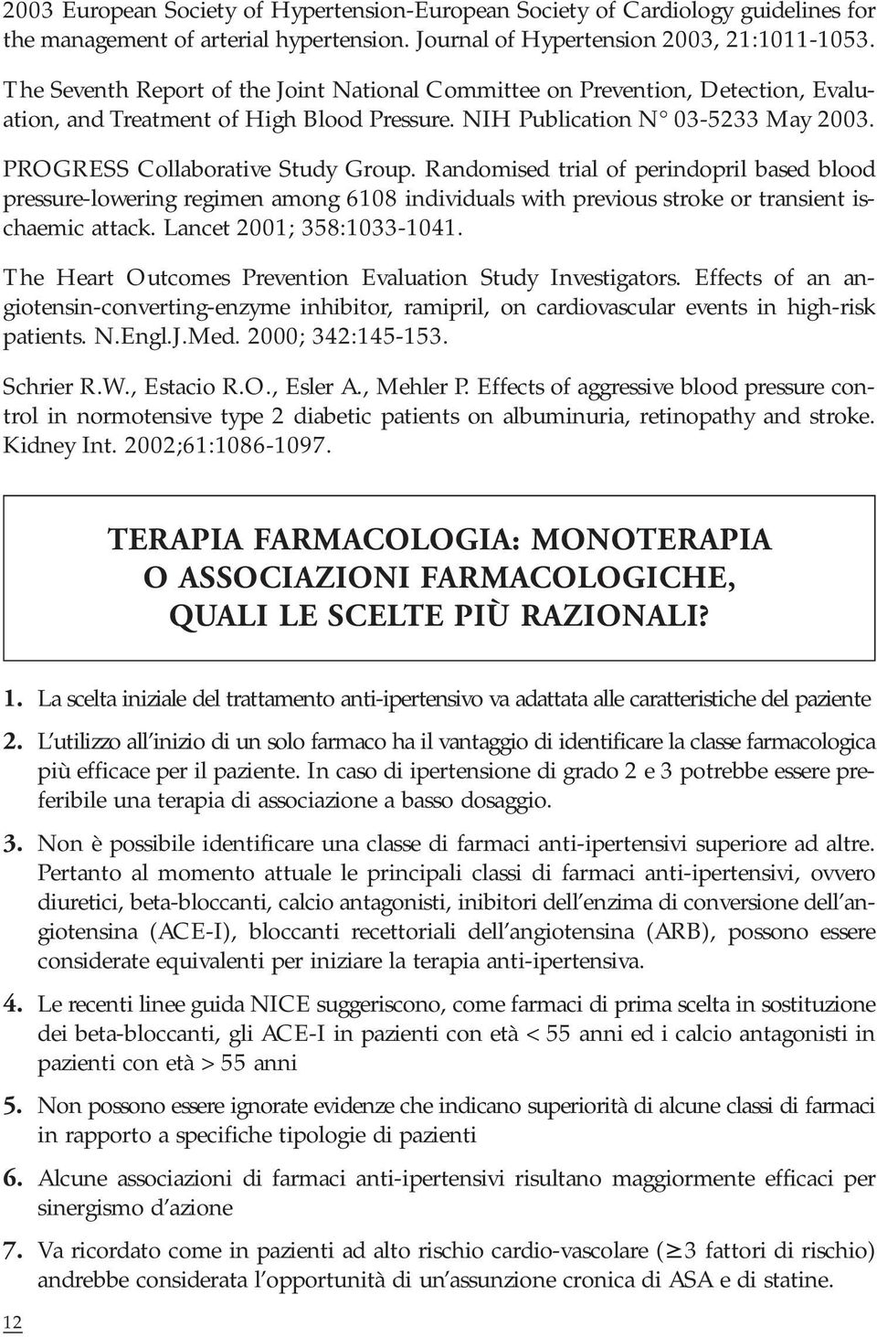 Randomised trial of perindopril based blood pressure-lowering regimen among 6108 individuals with previous stroke or transient ischaemic attack. Lancet 2001; 358:1033-1041.