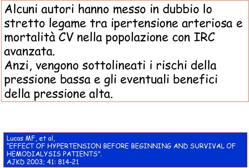 Anzi, vengono sottolineati i rischi della pressione bassa e gli eventuali benefici della