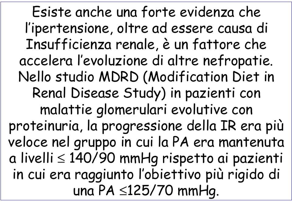 Nello studio MDRD (Modification Diet in Renal Disease Study) in pazienti con malattie glomerulari evolutive con